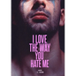 I LOVE The Way You HATE Me - Paperback