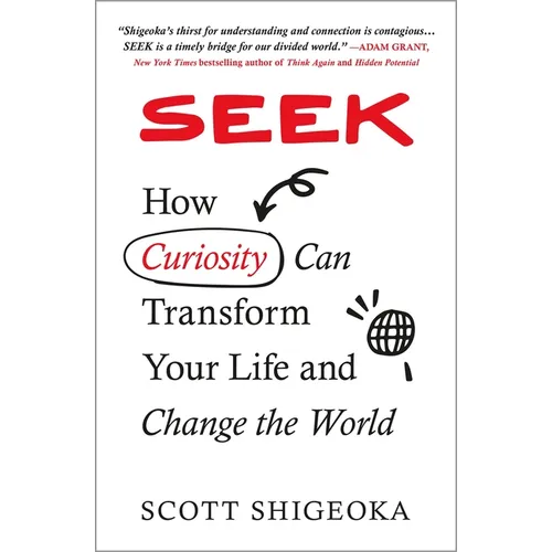 Seek: How Curiosity Can Transform Your Life and Change the World - Paperback