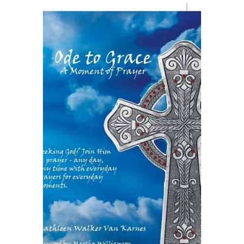 Ode to Grace a Moment of Prayer: Seeking God? Join Him in Prayer-Any Day, Any Time with Everyday Prayers for Everyday Moments - Paperback