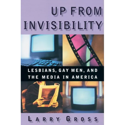 Up from Invisibility: Lesbians, Gay Men, and the Media in America - Paperback