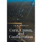 Corn, Crown, and Conflagration: A Memoir of an Invasion on Indigenous Soil and a Reminder that One Reaps What One Sows - Paperback