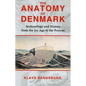 The Anatomy of Denmark: Archaeology and History from the Ice Age to AD 2000 - Paperback