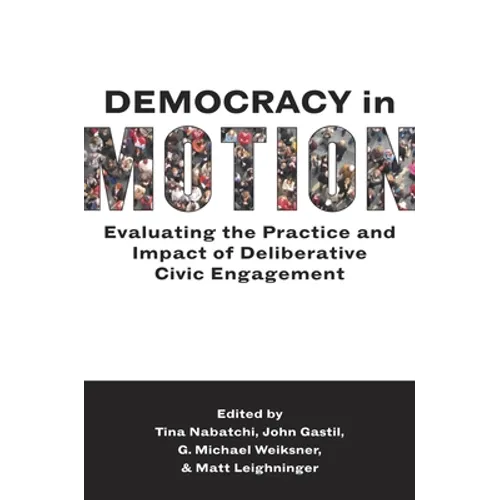Democracy in Motion: Evaluating the Practice and Impact of Deliberative Civic Engagement - Paperback