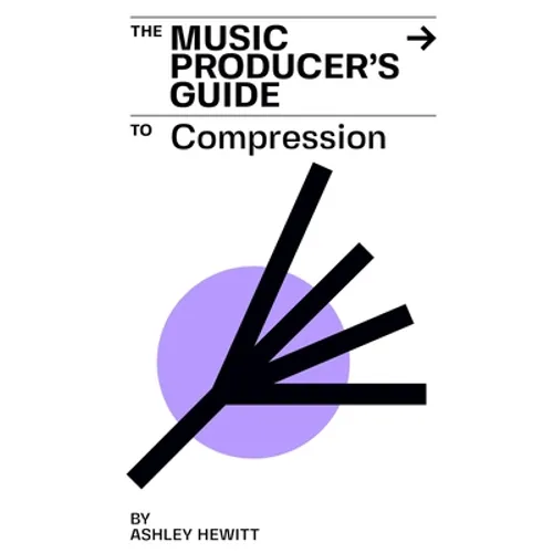 The Music Producer's Guide To Compression - Paperback