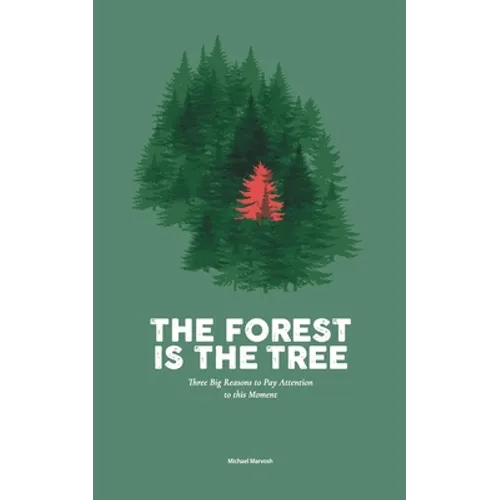 The Forest is the Tree: Three Big Reasons to Pay Attention to this Moment - Paperback
