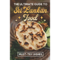 The Ultimate Guide To Sri Lankan Food: Must-Try Dishes: Sri Lankan Finger Food Recipes - Paperback
