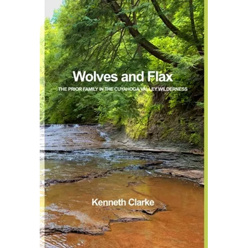 Wolves and Flax: The Prior Family in the Cuyahoga Valley Wilderness - Hardcover