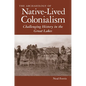 The Archaeology of Native-Lived Colonialism: Challenging History in the Great Lakes - Paperback