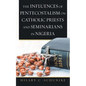 The Influences of Pentecostalism on Catholic Priests and Seminarians in Nigeria - Paperback