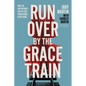 Run Over by the Grace Train: How the Unstoppable Love of God Transforms Everything - Hardcover