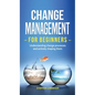 Change Management for Beginners: Understanding change processes and actively shaping them - Hardcover