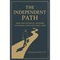 The Independent Path: How New Financial Advisors Can Build a Practice That Lasts - Paperback