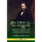 Lectures to My Students: The 28 Lectures, Complete and Unabridged, A Spiritual Classic of Christian Wisdom, Prayer and Preaching in the Ministry - Paperback