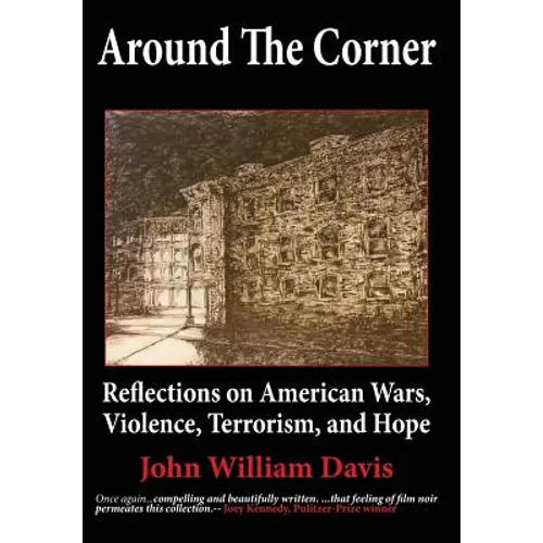 Around the Corner: Reflections on American Wars, Violence, Terrorism, and Hope - Hardcover
