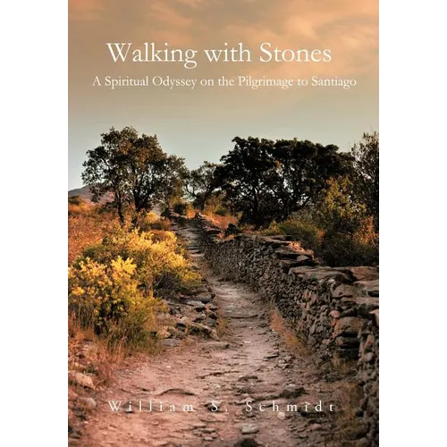 Walking with Stones: A Spiritual Odyssey on the Pilgrimage to Santiago - Hardcover