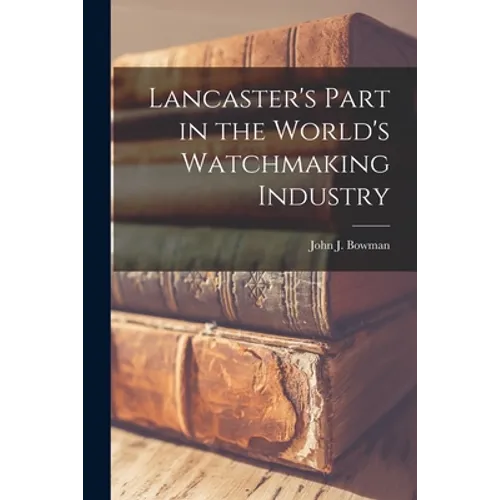 Lancaster's Part in the World's Watchmaking Industry - Paperback