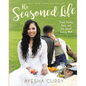 The Seasoned Life: Food, Family, Faith, and the Joy of Eating Well - Hardcover