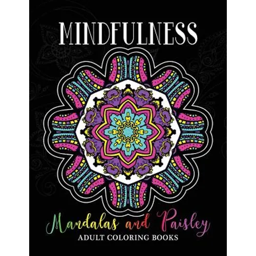 Mindfulness Mandalas and Paisley Adult Coloring Books: Adults Relaxation Pattern to Color - Paperback