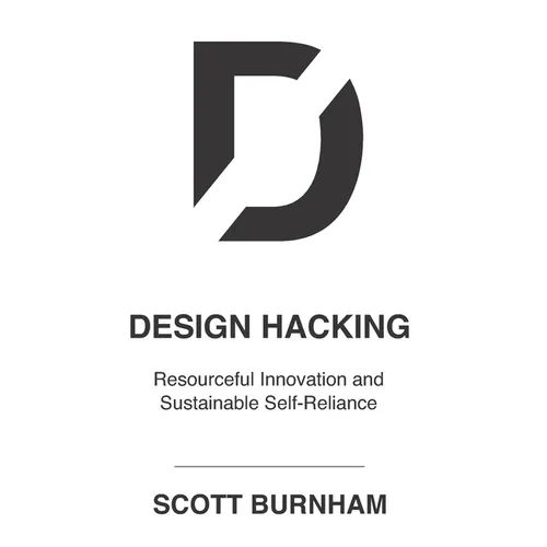 Design Hacking: Resourceful Innovation and Sustainable Self-Reliance - Paperback