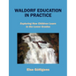 Waldorf Education in Practice: Exploring How Children Learn in the Lower Grades - Paperback