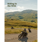 Riding in the Wild: Motorcycle Adventures Off and on the Roads - Hardcover