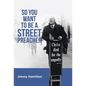 So You Want to Be a Street Preacher - Hardcover
