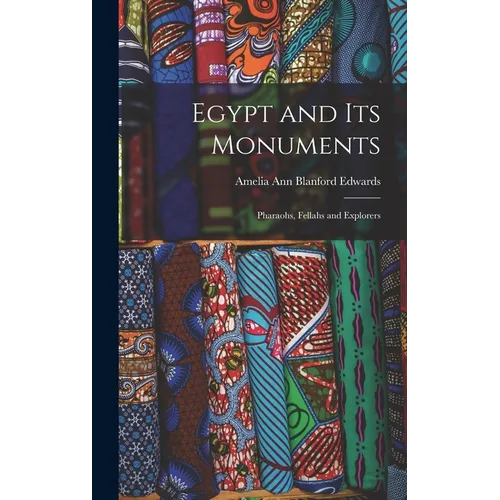 Egypt and its Monuments; Pharaohs, Fellahs and Explorers - Hardcover