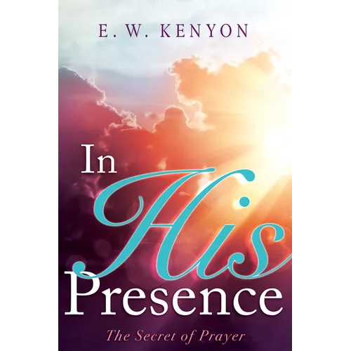 In His Presence: The Secret of Prayer - Paperback