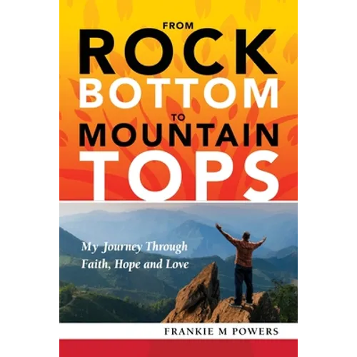 From Rock Bottom to Mountain Tops - Paperback