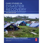 Case Studies in Disaster Recovery: A Volume in the Disaster and Emergency Management: Case Studies in Adaptation and Innovation Series - Paperback