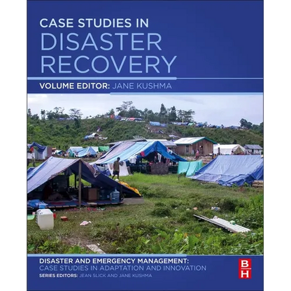 Case Studies in Disaster Recovery: A Volume in the Disaster and Emergency Management: Case Studies in Adaptation and Innovation Series - Paperback
