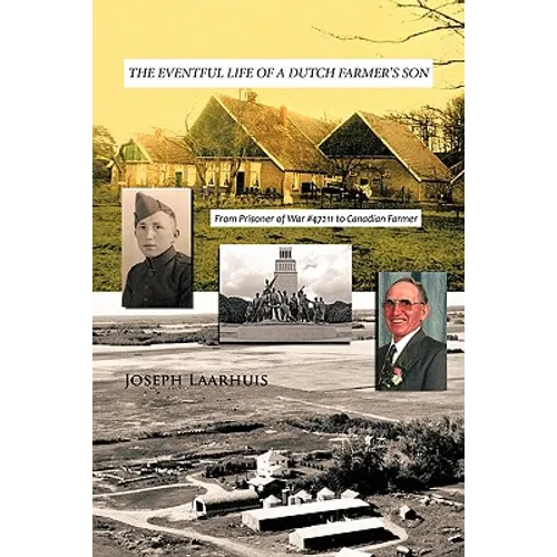 The Eventful Life of a Dutch Farmer's Son: From Prisoner of War #47211 to Canadian Farmer - Paperback