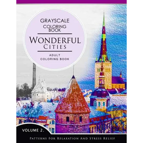 Wonderful Cities Volume 2: Grayscale coloring books for adults Relaxation (Adult Coloring Books Series, grayscale fantasy coloring books) - Paperback