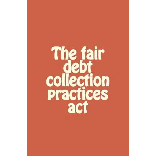 The fair debt collection practices act - Paperback