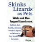 Skinks Lizards as Pets. Blue Tongued Skinks and Other Skinks Care. Habitat, Diet, Common Myths, Diseases and Where to Buy Skinks All Included - Paperback