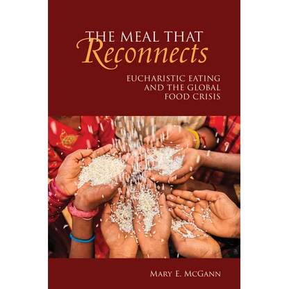 Meal That Reconnects: Eucharistic Eating and the Global Food Crisis - Paperback