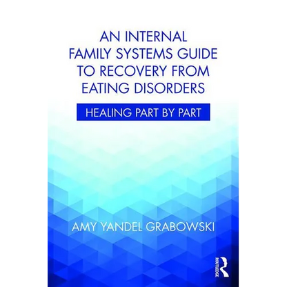 An Internal Family Systems Guide to Recovery from Eating Disorders: Healing Part by Part - Paperback