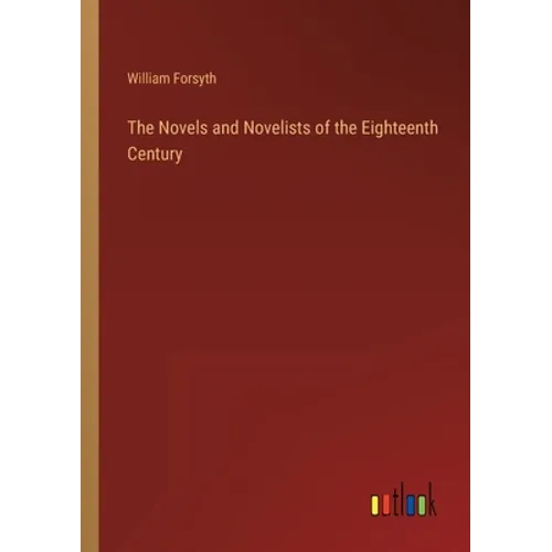 The Novels and Novelists of the Eighteenth Century - Paperback