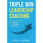 Triple Win Leadership Coaching: The Coach's Guide to More Impact, More Coaching, and More Clients - Paperback