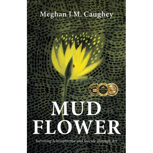 Mud Flower: Surviving Schizophrenia and Suicide Through Art - Paperback