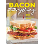 Bacon Everything: Bacon Makes Everything Better! - Hardcover