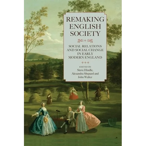 Remaking English Society: Social Relations and Social Change in Early Modern England - Paperback