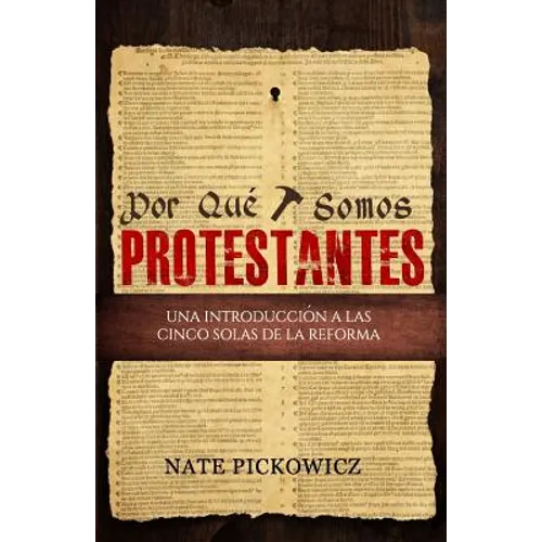 Por Que Somos Protestantes: Una introduccion a las Cinco Solas de la Reforma - Paperback