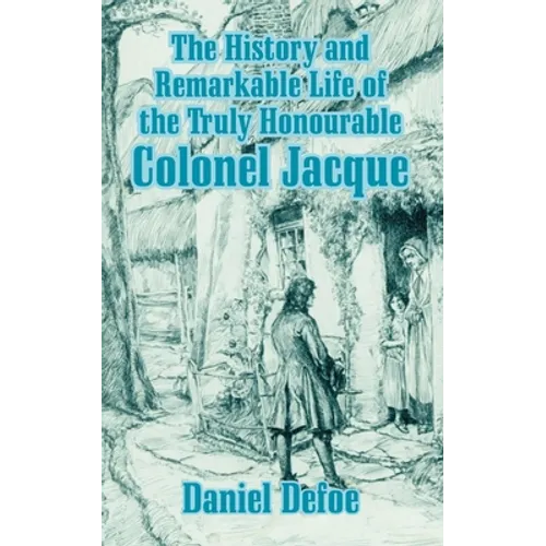 The History and Remarkable Life of the Truly Honourable Colonel Jacque - Paperback