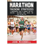 Marathon Training Strategies: A Comprehensive Guide to Running Your Best Marathon - Including Plans, Advice, and Goal-Hitting Tips - Paperback
