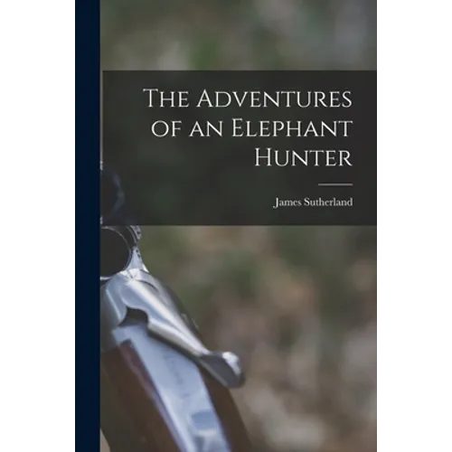 The Adventures of an Elephant Hunter - Paperback