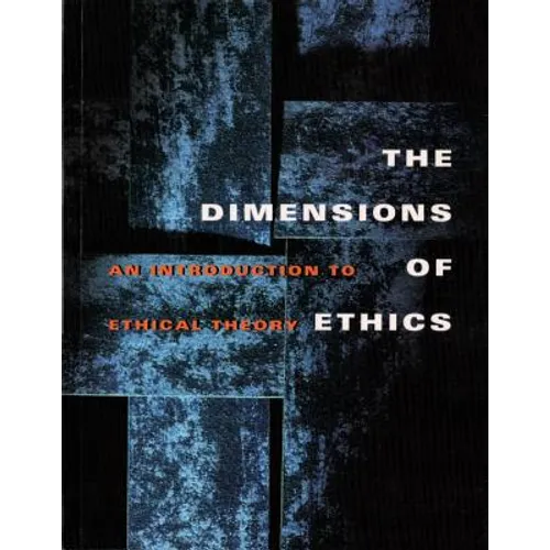 The Dimensions of Ethics: An Introduction to Ethical Theory - Paperback