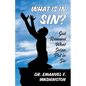 What Is In Sin?: God Revealed What Satan Put in Sin - Paperback
