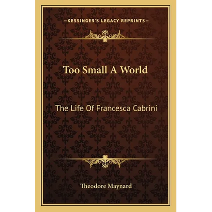 Too Small A World: The Life Of Francesca Cabrini - Paperback