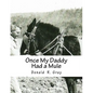 Once My Daddy Had a Mule: Musings about growing up in the Ozarks from an old Arkansas hillbilly - Paperback
